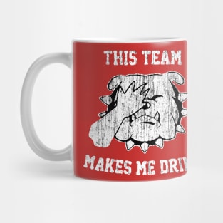 THIS TEAM MAKES ME DRINK Mug